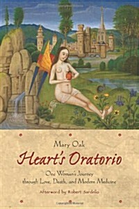 Hearts Oratorio: One Womans Journey through Love, Death, and Modern Medicine (Paperback)