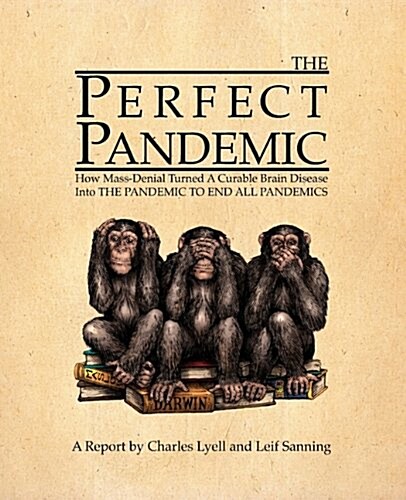 The Perfect Pandemic: How Mass-Denial Turned a Curable Brain Disease Into the Pandemic to End All Pandemics (Paperback)