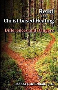 Reiki and Christ-Based Healing: Differences and Dangers (Paperback)