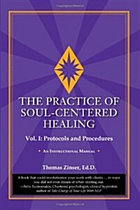 The Practice of Soul-Centered Healing - Vol. I: Protocols and Procedures (Paperback)