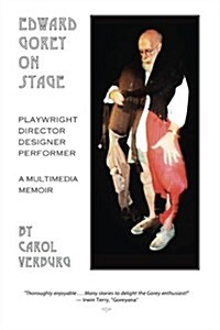 Edward Gorey on Stage: Playwright, Director, Designer, Performer: A Multimedia Memoir (Paperback)