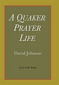 A Quaker Prayer Life (Hardcover)