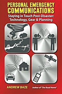 Personal Emergency Communications: Staying in Touch Post-Disaster: Technology, Gear and Planning (Paperback)