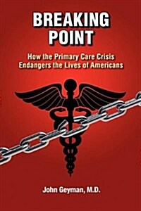 Breaking Point - How the Primary Care Crisis Endangers the Lives of Americans (Paperback)