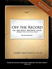 Off the Record-(second edition) The New Music Business Guide and Workbook for the Digital World (Paperback, 2nd)