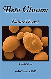 Beta Glucan: Natures Secret (Mass Market Paperback, 2nd Edition)