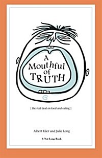 A Mouthful of Truth: The Real Deal on Food and Eating (Paperback)