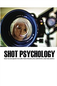 Shot Psychology: The Filmmakers Guide for Enhancing Emotion and Meaning (Paperback)
