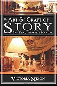 The Art & Craft of Story: 2nd Practitioners Manual (Paperback)