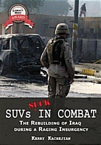 Suvs Suck in Combat: The Rebuilding of Iraq During a Raging Insurgency (Hardcover)