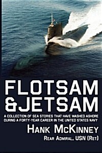 Flotsam & Jetsam - A Collection of Sea Stories That Have Washed Ashore During a Forty-Year Career in the United States Navy (Paperback)