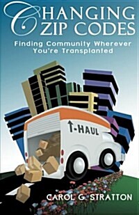 Changing Zip Codes: Finding Community Wherever Youre Transplanted (Paperback)