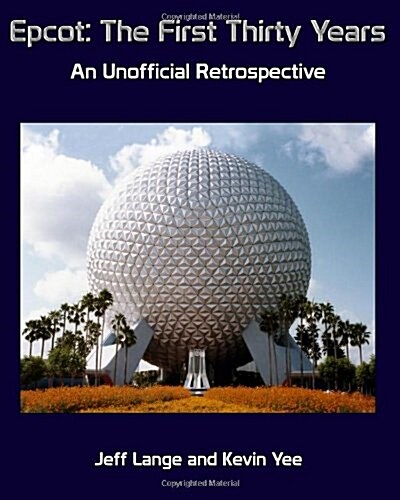 Epcot: The First Thirty Years (Black and White Version): An Unofficial Retrospective (Paperback)