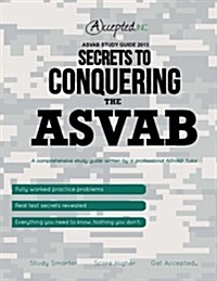 ASVAB Study Guide 2013: Secrets to Conquering the ASVAB (Paperback)