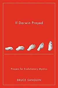 If Darwin Prayed: Prayers for Evolutionary Mystics (Paperback)