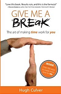 Give Me a Break: The Art of Making Time Work for You (Paperback)