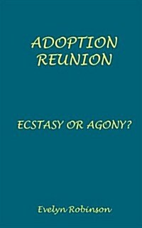 Adoption Reunion - Ecstasy or Agony? (Paperback)