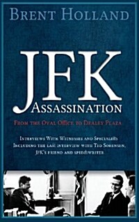 JFK Assassination from the Oval Office to Dealey Plaza (Hardcover)