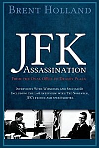 The JFK Assassination from the Oval Office to Dealey Plaza (Paperback)