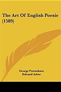 The Art of English Poesie (1589) (Paperback)