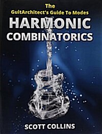 The GuitArchitects Guide To Modes: Harmonic Combinatorics (Paperback)