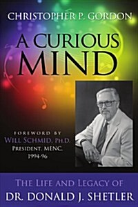 A Curious Mind: The Life and Legacy of Dr. Donald J. Shetler (Paperback)