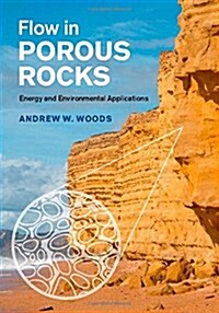 Flow in Porous Rocks : Energy and Environmental Applications (Hardcover)