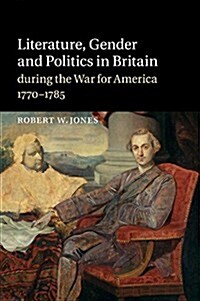 Literature, Gender and Politics in Britain during the War for America, 1770–1785 (Paperback)