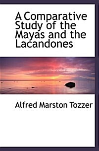 A Comparative Study of the Mayas and the Lacandones (Paperback)