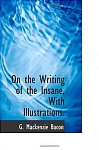 On the Writing of the Insane, With Illustrations. (Paperback)