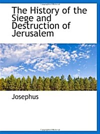 The History of the Siege and Destruction of Jerusalem (Paperback)