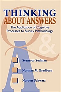 Thinking about Answers: The Application of Cognitive Processes to Survey Methodology (Paperback)