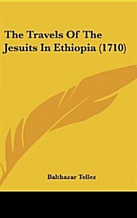 The Travels of the Jesuits in Ethiopia (1710) (Hardcover)