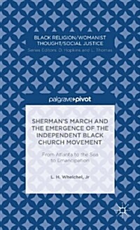 Shermans March and the Emergence of the Independent Black Church Movement: From Atlanta to the Sea to Emancipation (Hardcover)
