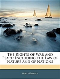 The Rights of War and Peace: Including the Law of Nature and of Nations (Paperback)