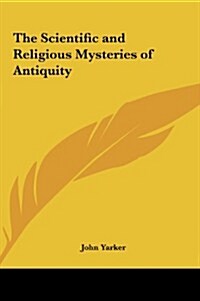 The Scientific and Religious Mysteries of Antiquity (Hardcover)