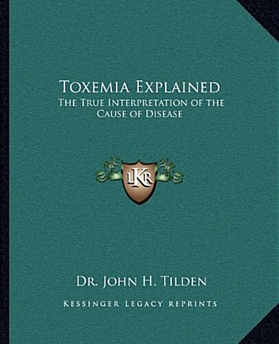 Toxemia Explained: The True Interpretation of the Cause of Disease (Paperback)