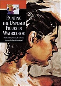 Painting the Unposed Figure in Watercolor (Paperback)