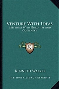 Venture with Ideas: Meetings with Gurdjieff and Ouspensky (Paperback)