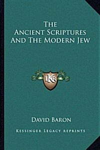 The Ancient Scriptures and the Modern Jew (Paperback)