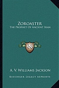 Zoroaster: The Prophet of Ancient Iran (Paperback)