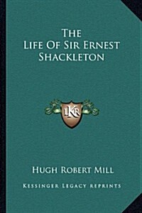 The Life of Sir Ernest Shackleton (Paperback)