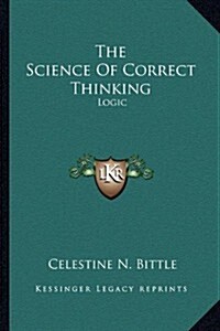 The Science of Correct Thinking: Logic (Paperback)