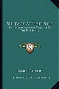 Surface at the Pole: The Extraordinary Voyages of the USS Skate (Paperback)