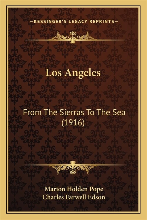 Los Angeles: From The Sierras To The Sea (1916) (Paperback)