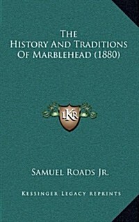 The History and Traditions of Marblehead (1880) (Hardcover)