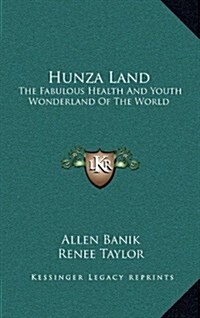 Hunza Land: The Fabulous Health and Youth Wonderland of the World (Hardcover)