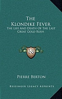The Klondike Fever: The Life and Death of the Last Great Gold Rush (Hardcover)