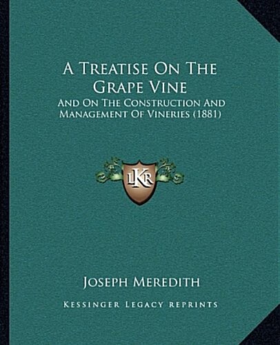 A Treatise on the Grape Vine: And on the Construction and Management of Vineries (1881) (Paperback)