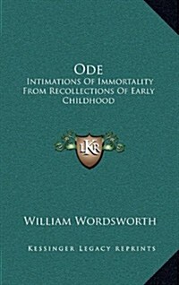 Ode: Intimations of Immortality from Recollections of Early Childhood (Hardcover)